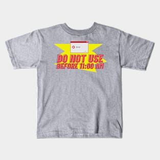 Do not use before 11:00 AM Kids T-Shirt